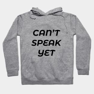 CANNOT SPEAK YET Hoodie